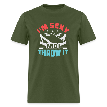 I'm Sexy and I Throw It (Cornhole) T-Shirt - Color: military green