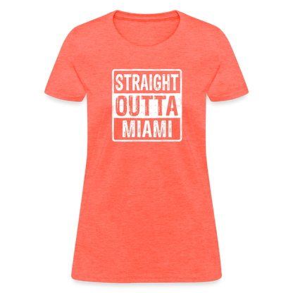 Straight Outta Miami (Florida) Women's T-Shirt - Color: heather coral