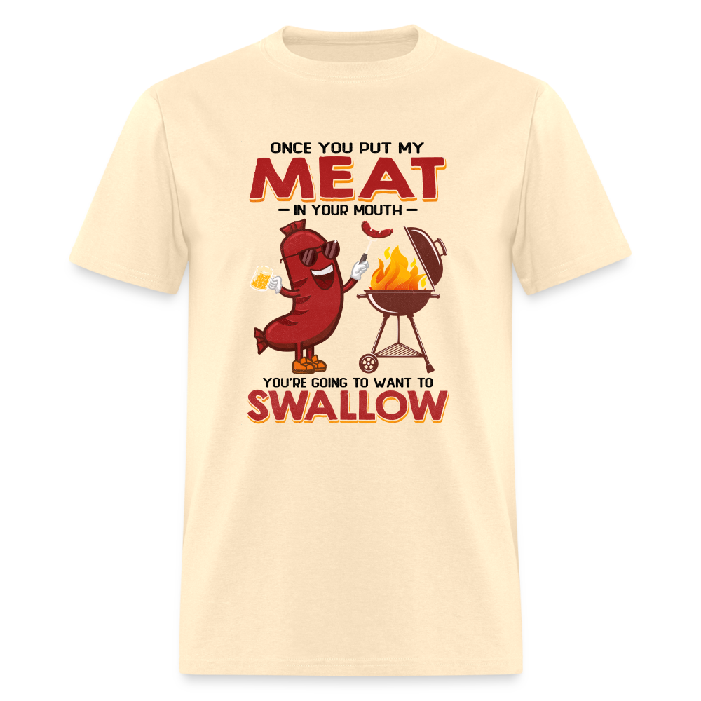 Once You Put My Meat In Your Mouth (BBQ Grilling - Humor) T-Shirt - Color: natural