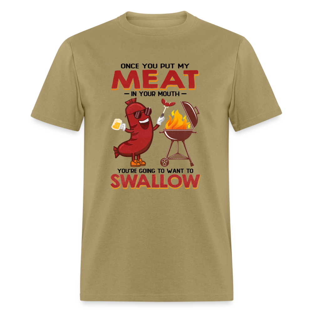 Once You Put My Meat In Your Mouth (BBQ Grilling - Humor) T-Shirt - Color: khaki