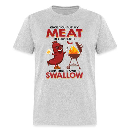 Once You Put My Meat In Your Mouth (BBQ Grilling - Humor) T-Shirt - heather gray