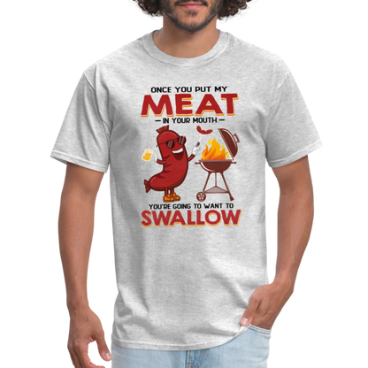 Once You Put My Meat In Your Mouth (BBQ Grilling - Humor) T-Shirt - Color: heather gray