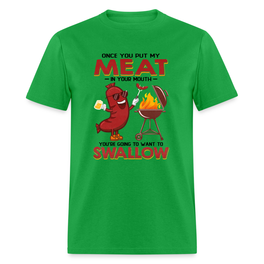 Once You Put My Meat In Your Mouth (BBQ Grilling - Humor) T-Shirt - Color: bright green