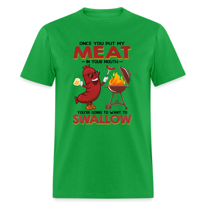 Once You Put My Meat In Your Mouth (BBQ Grilling - Humor) T-Shirt - bright green