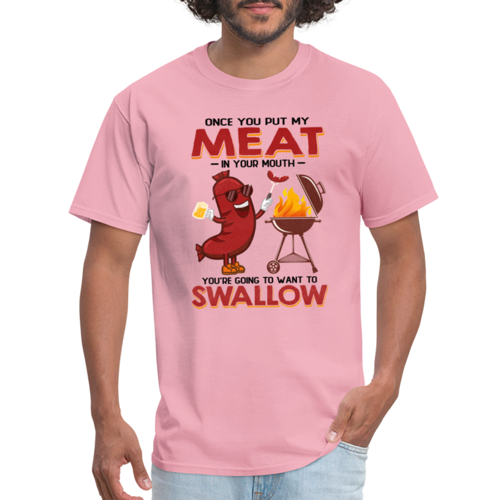 Once You Put My Meat In Your Mouth (BBQ Grilling - Humor) T-Shirt - Color: pink