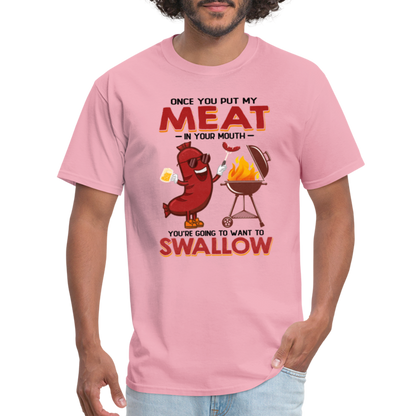 Once You Put My Meat In Your Mouth (BBQ Grilling - Humor) T-Shirt - pink