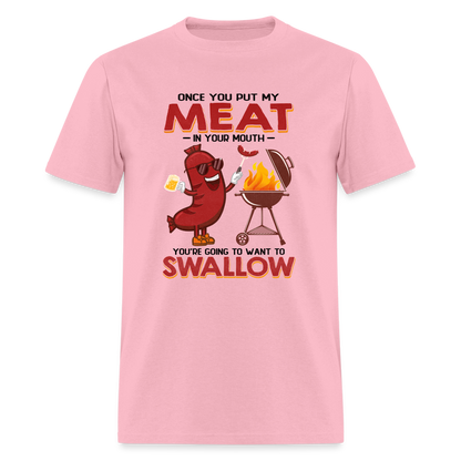 Once You Put My Meat In Your Mouth (BBQ Grilling - Humor) T-Shirt - pink