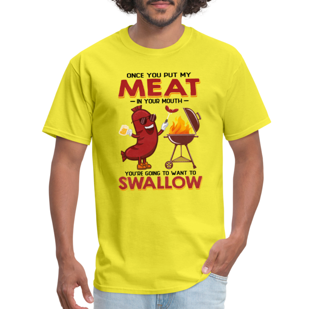 Once You Put My Meat In Your Mouth (BBQ Grilling - Humor) T-Shirt - yellow