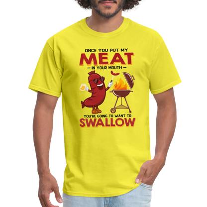 Once You Put My Meat In Your Mouth (BBQ Grilling - Humor) T-Shirt - yellow