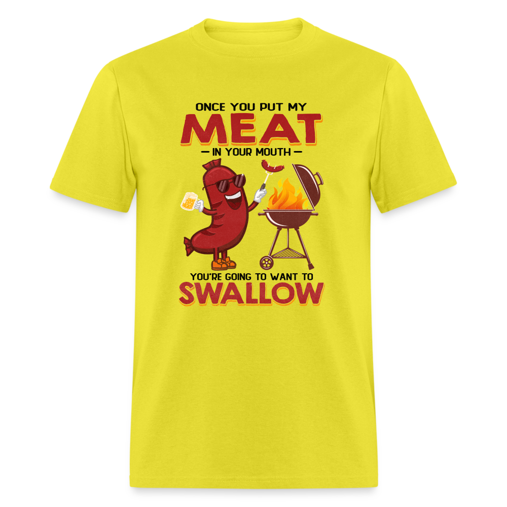 Once You Put My Meat In Your Mouth (BBQ Grilling - Humor) T-Shirt - yellow