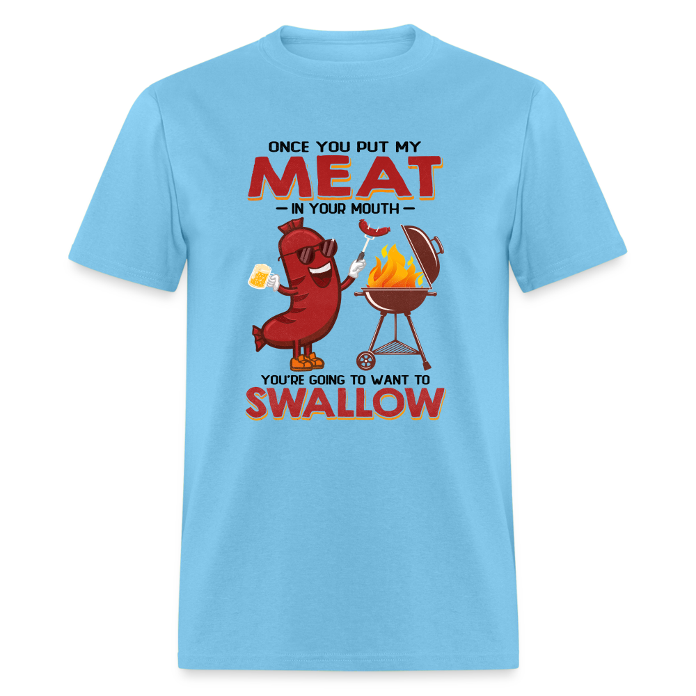 Once You Put My Meat In Your Mouth (BBQ Grilling - Humor) T-Shirt - aquatic blue