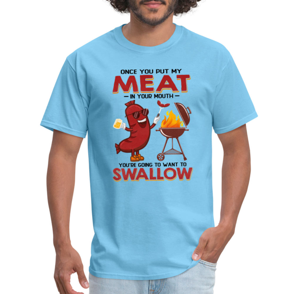 Once You Put My Meat In Your Mouth (BBQ Grilling - Humor) T-Shirt - aquatic blue