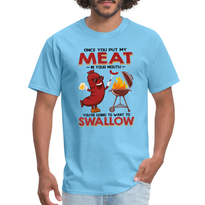 Once You Put My Meat In Your Mouth (BBQ Grilling - Humor) T-Shirt - Color: aquatic blue