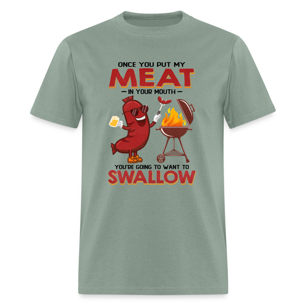 Once You Put My Meat In Your Mouth (BBQ Grilling - Humor) T-Shirt - sage