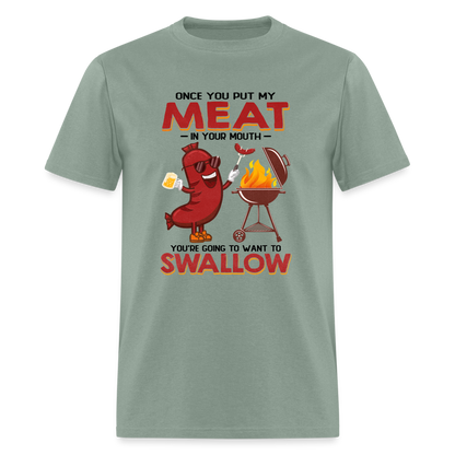 Once You Put My Meat In Your Mouth (BBQ Grilling - Humor) T-Shirt - sage