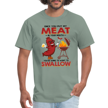 Once You Put My Meat In Your Mouth (BBQ Grilling - Humor) T-Shirt - Color: sage