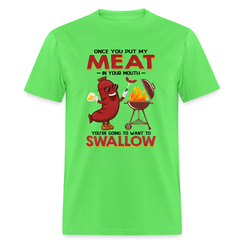 Once You Put My Meat In Your Mouth (BBQ Grilling - Humor) T-Shirt - Color: kiwi