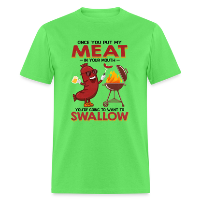 Once You Put My Meat In Your Mouth (BBQ Grilling - Humor) T-Shirt - Color: kiwi