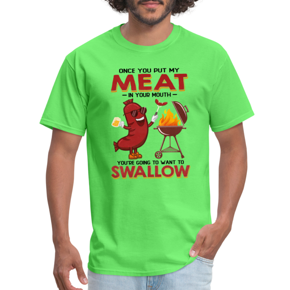 Once You Put My Meat In Your Mouth (BBQ Grilling - Humor) T-Shirt - kiwi