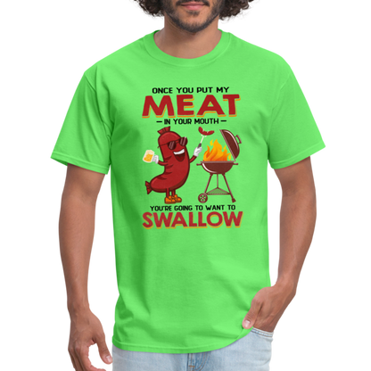 Once You Put My Meat In Your Mouth (BBQ Grilling - Humor) T-Shirt - kiwi