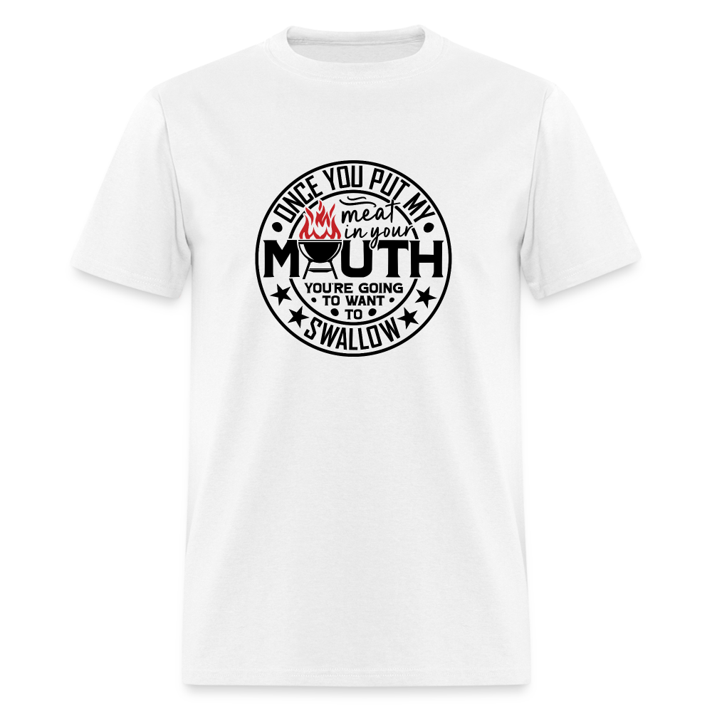 Meat in Mouth, Swallow (Funny BBQ Grilling Humor) T-Shirt Color: white