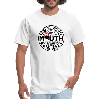 Meat in Mouth, Swallow (Funny BBQ Grilling Humor) T-Shirt Color: white