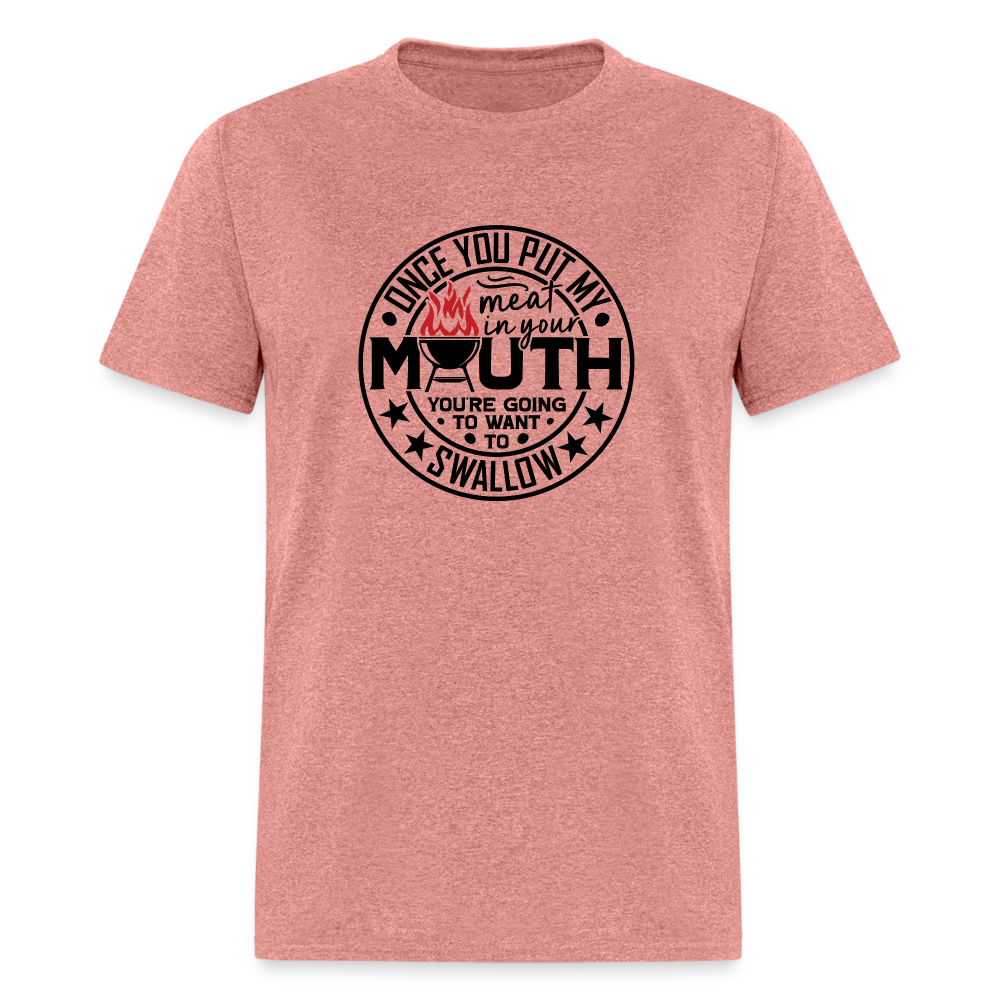 Meat in Mouth, Swallow (Funny BBQ Grilling Humor) T-Shirt Color: heather mauve