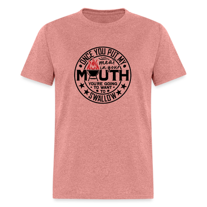 Meat in Mouth, Swallow (Funny BBQ Grilling Humor) T-Shirt Color: heather mauve