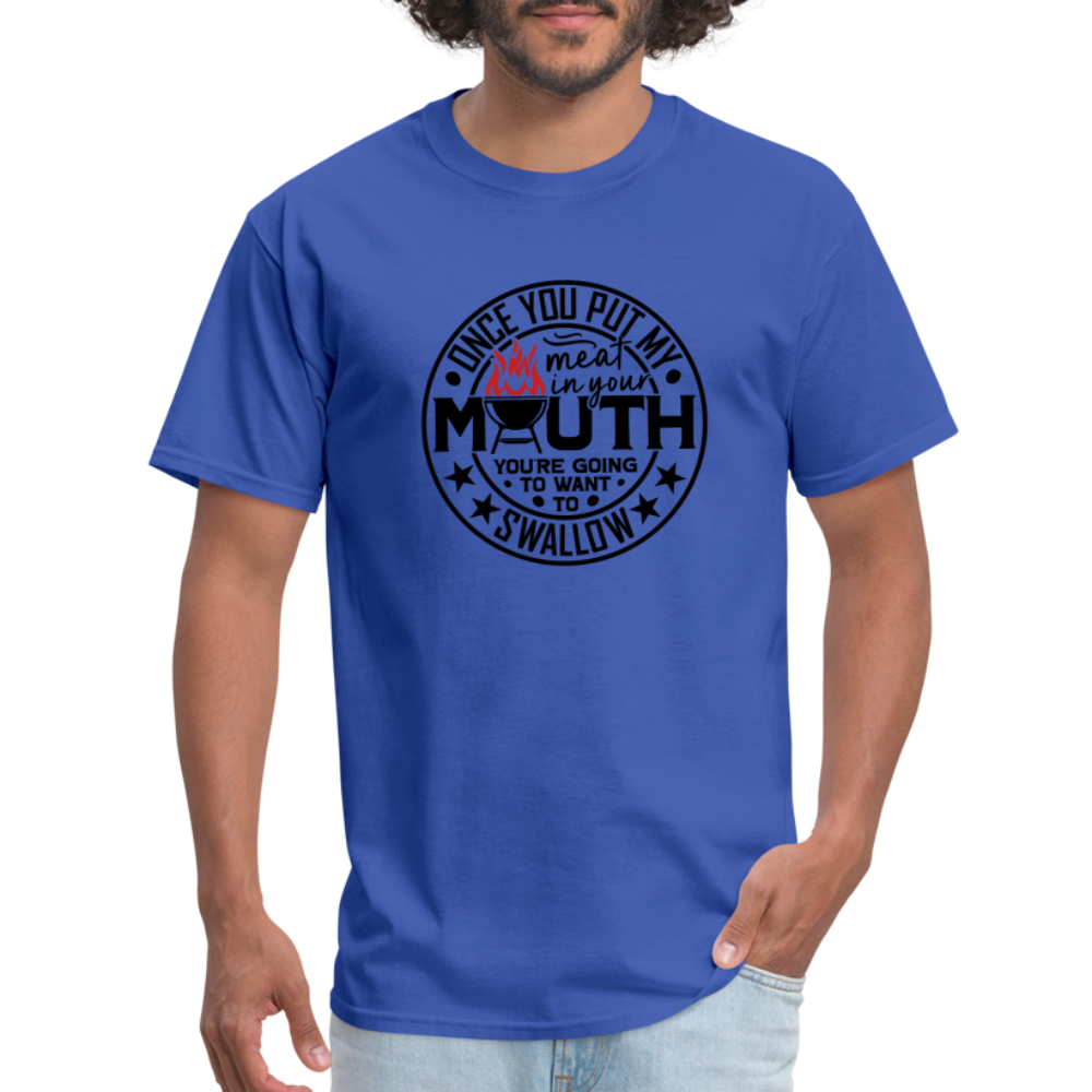 Meat in Mouth, Swallow (Funny BBQ Grilling Humor) T-Shirt Color: royal blue