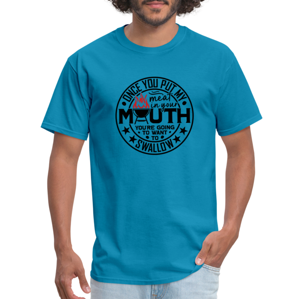 Meat in Mouth, Swallow (Funny BBQ Grilling Humor) T-Shirt Color: turquoise