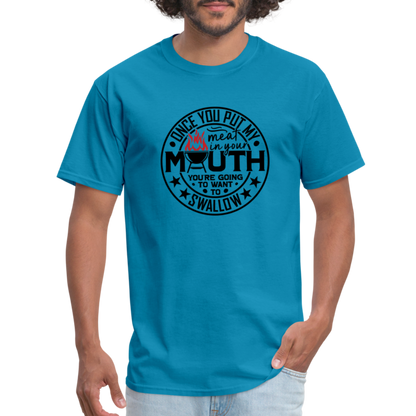 Meat in Mouth, Swallow (Funny BBQ Grilling Humor) T-Shirt Color: turquoise