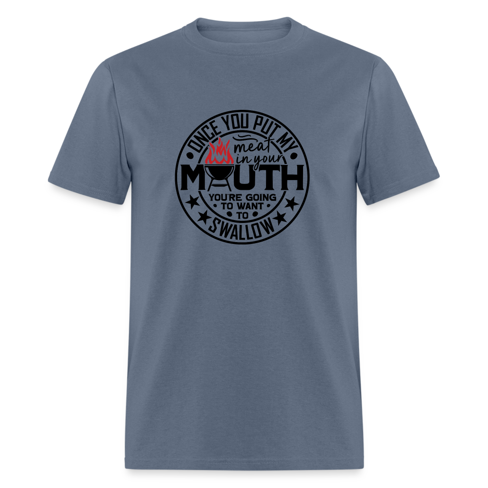 Meat in Mouth, Swallow (Funny BBQ Grilling Humor) T-Shirt Color: denim