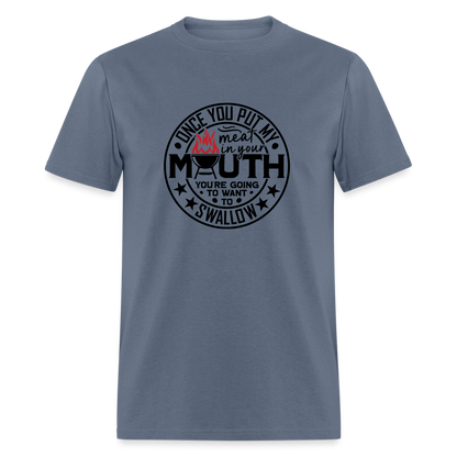 Meat in Mouth, Swallow (Funny BBQ Grilling Humor) T-Shirt Color: denim