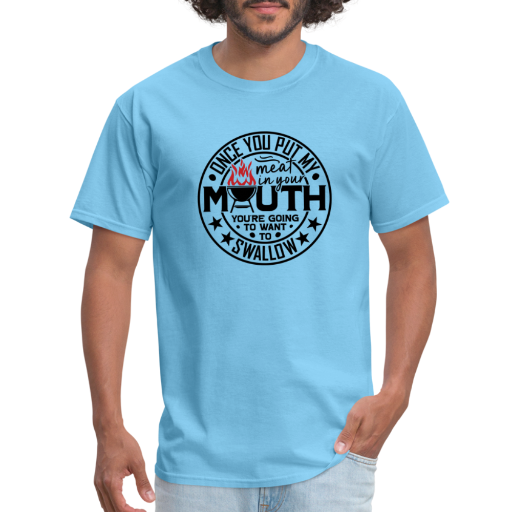 Meat in Mouth, Swallow (Funny BBQ Grilling Humor) T-Shirt Color: aquatic blue