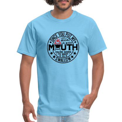 Meat in Mouth, Swallow (Funny BBQ Grilling Humor) T-Shirt Color: aquatic blue