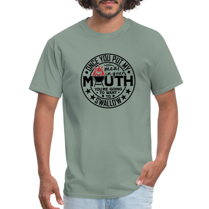 Meat in Mouth, Swallow (Funny BBQ Grilling Humor) T-Shirt Color: sage