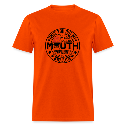 Meat in Mouth, Swallow (Funny BBQ Grilling Humor) T-Shirt Color: orange