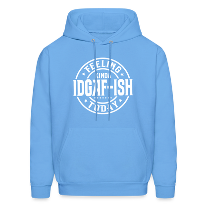 Felling Kinda IDGAF-ish Today Hoodie Color: carolina blue