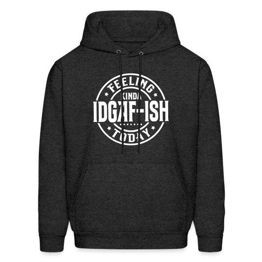 Felling Kinda IDGAF-ish Today Hoodie Color: charcoal grey