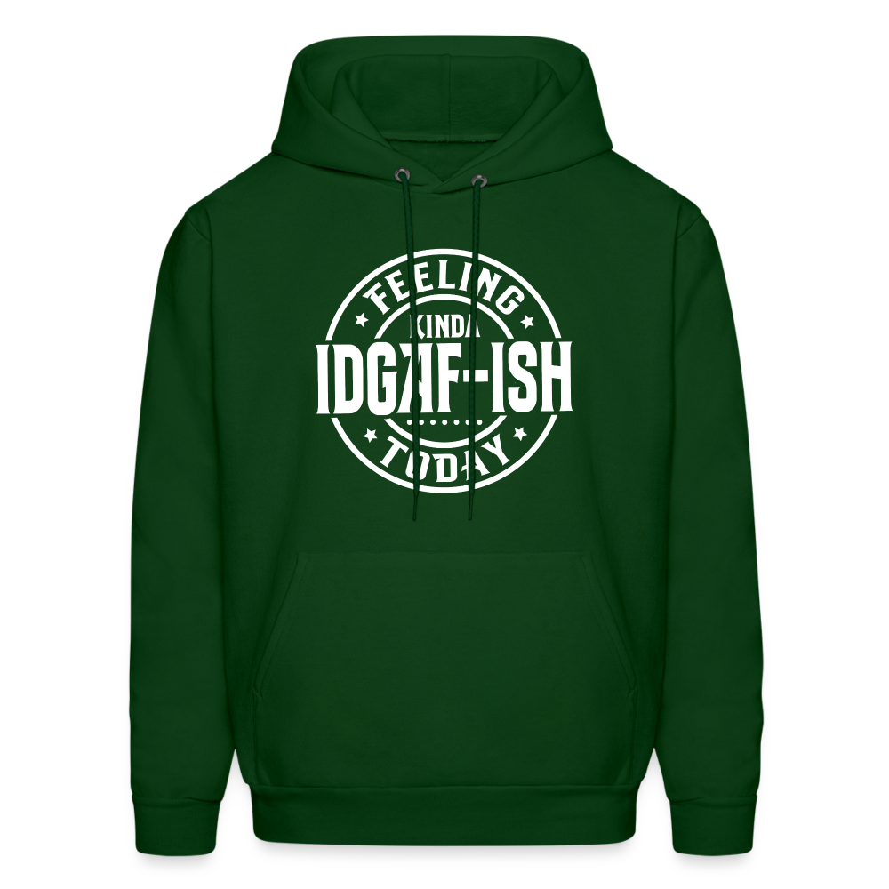 Felling Kinda IDGAF-ish Today Hoodie Color: forest green