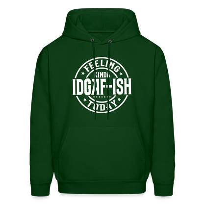 Felling Kinda IDGAF-ish Today Hoodie Color: forest green