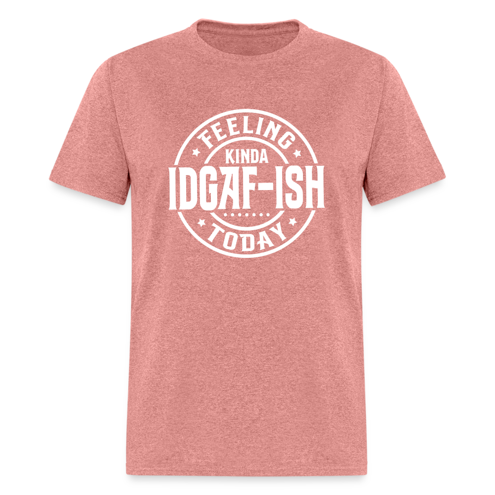 Feeling Kinda IDGAF-ish Today T-Shirt - Color: heather mauve