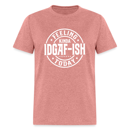 Feeling Kinda IDGAF-ish Today T-Shirt - Color: heather mauve