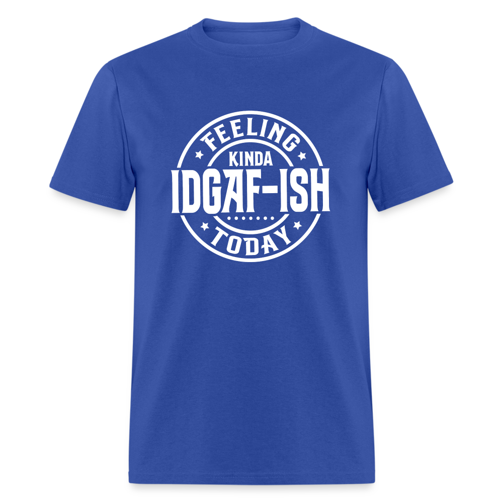 Feeling Kinda IDGAF-ish Today T-Shirt - Color: royal blue