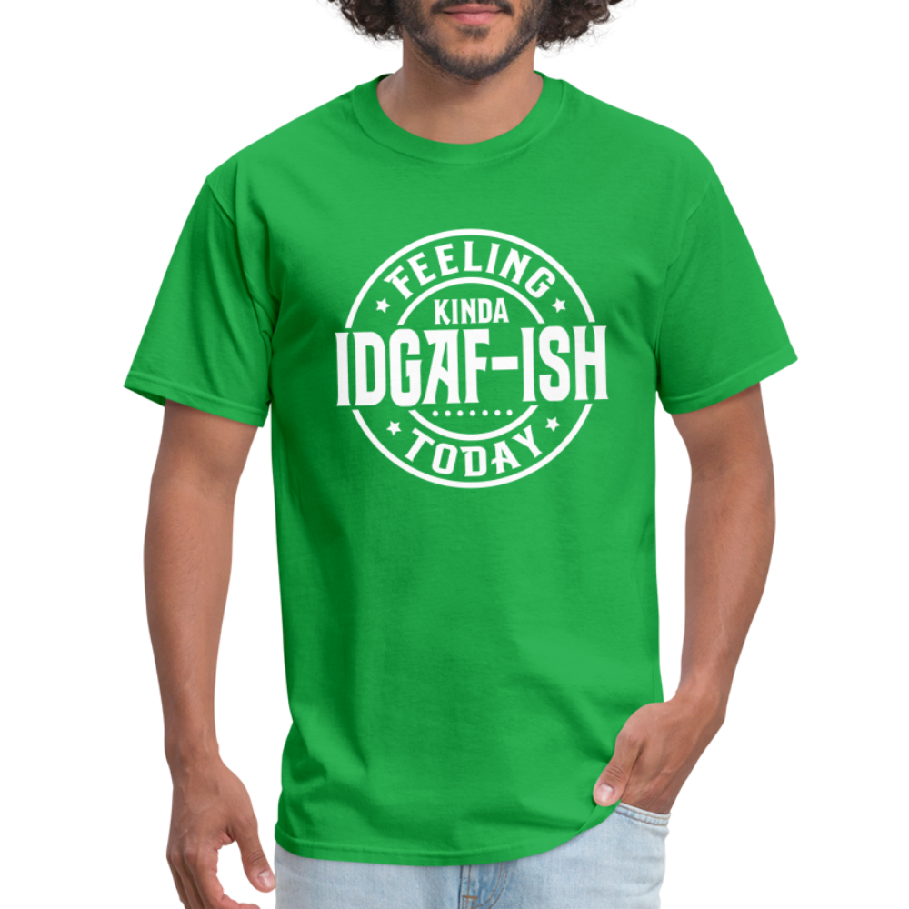 Feeling Kinda IDGAF-ish Today T-Shirt - Color: military green