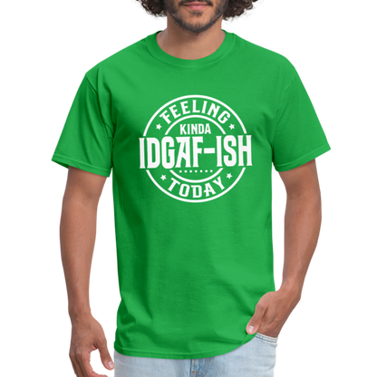 Feeling Kinda IDGAF-ish Today T-Shirt - Color: military green