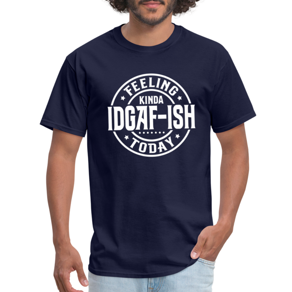 Feeling Kinda IDGAF-ish Today T-Shirt Color: navy