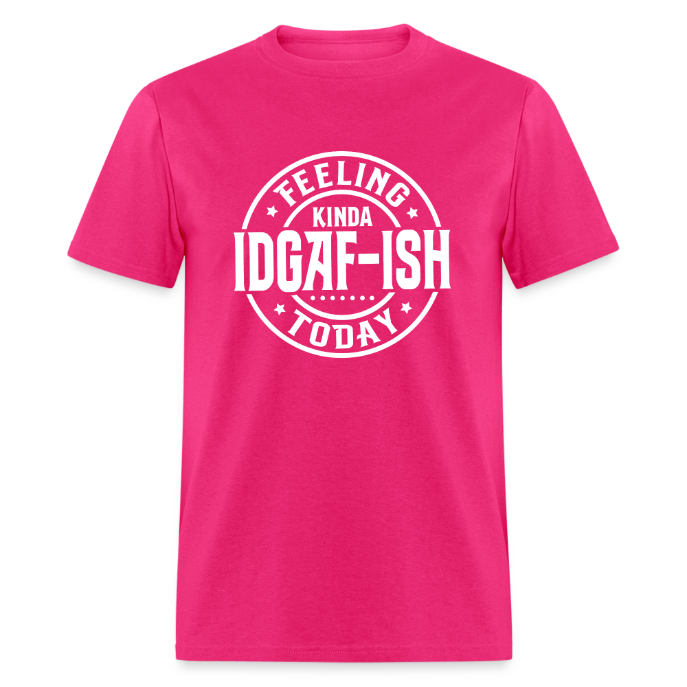 Feeling Kinda IDGAF-ish Today T-Shirt - Color: fuchsia