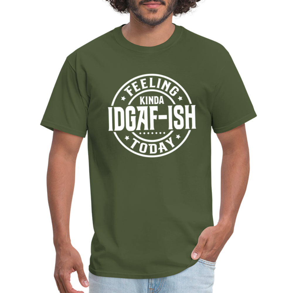 Feeling Kinda IDGAF-ish Today T-Shirt - Color: military green