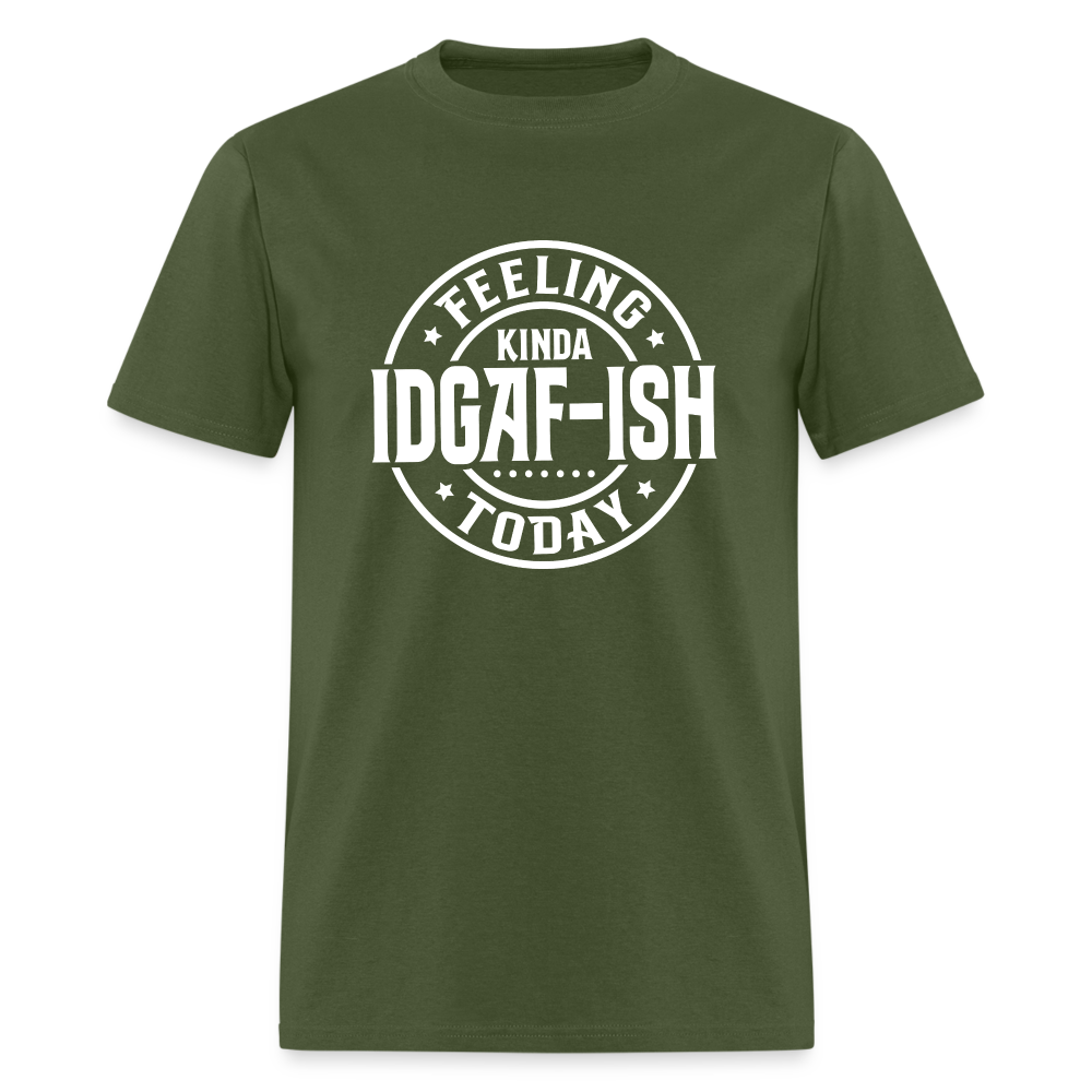 Feeling Kinda IDGAF-ish Today T-Shirt - Color: military green